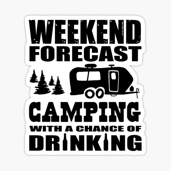 Item preview, Weekend Forecast Camping With A Chance Of Drinking designed and sold by Schmohawk72.