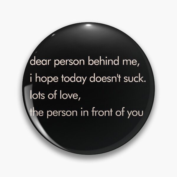 Item preview, DEAR PERSON BEHIND ME I WISH TODAY DOESNT SUCK BACKPRINT designed and sold by aydapadi.