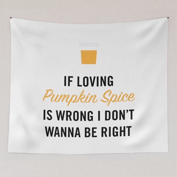 Item preview, If Loving Pumpkin Spice is Wrong I Don't Wanna Be Right designed and sold by anthonymzubia.