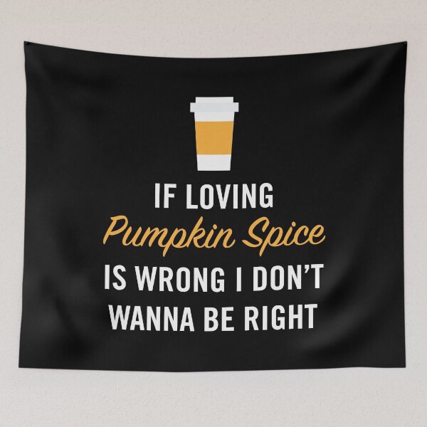 Item preview, If Loving Pumpkin Spice is Wrong I Don't Wanna Be Right designed and sold by anthonymzubia.