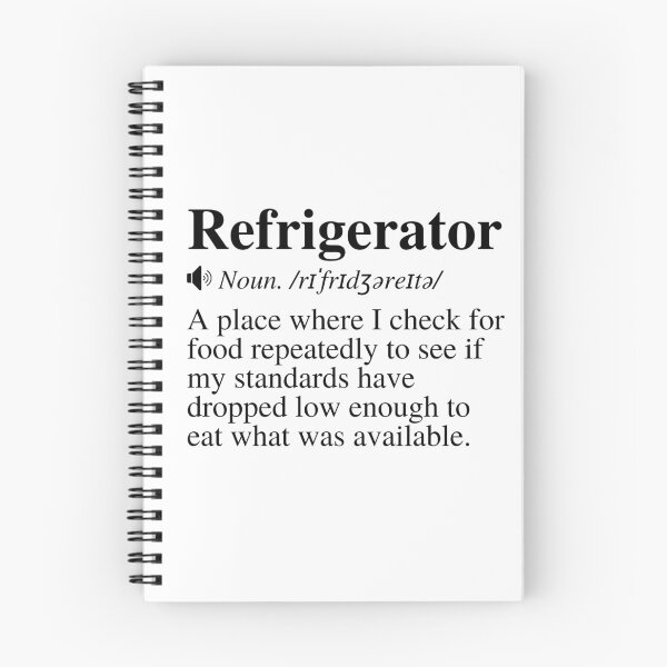 Item preview, Refrigerator: A place where I check for food repeatedly to see if my standards have dropped low enough to eat what was available. Funny fridge definition.  designed and sold by mind-illusions.