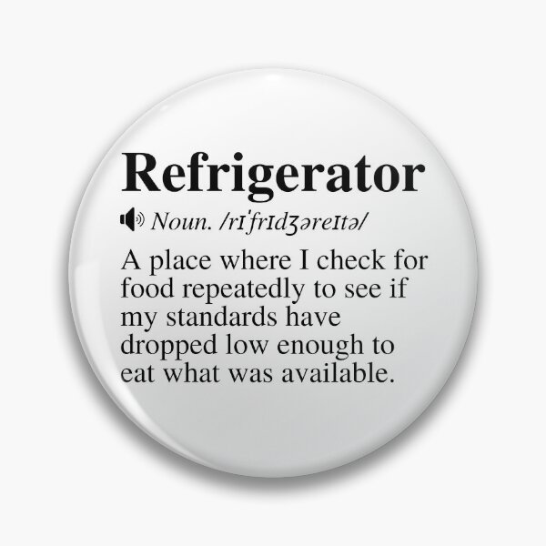Item preview, Refrigerator: A place where I check for food repeatedly to see if my standards have dropped low enough to eat what was available. Funny fridge definition.  designed and sold by mind-illusions.