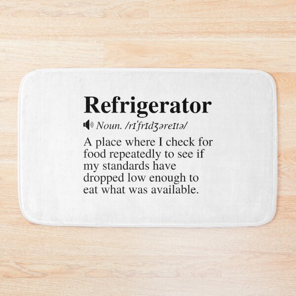 Item preview, Refrigerator: A place where I check for food repeatedly to see if my standards have dropped low enough to eat what was available. Funny fridge definition.  designed and sold by mind-illusions.