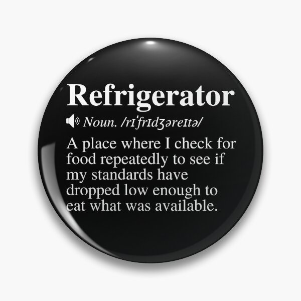 Item preview, Refrigerator: A place where I check for food repeatedly to see if my standards have dropped low enough to eat what was available. Funny fridge definition.  designed and sold by mind-illusions.
