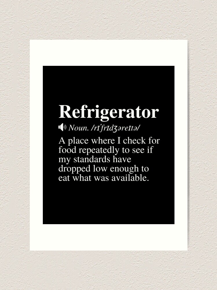 "Refrigerator A place where I check for food repeatedly to see if my