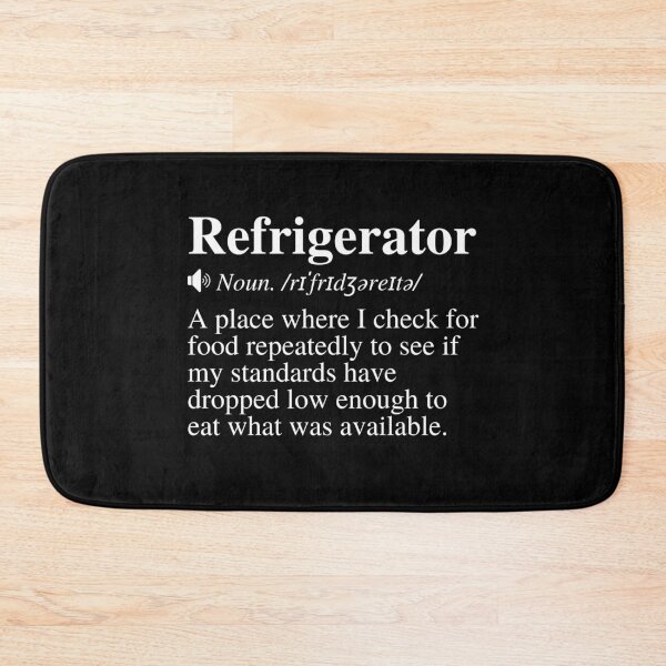 Item preview, Refrigerator: A place where I check for food repeatedly to see if my standards have dropped low enough to eat what was available. Funny fridge definition.  designed and sold by mind-illusions.