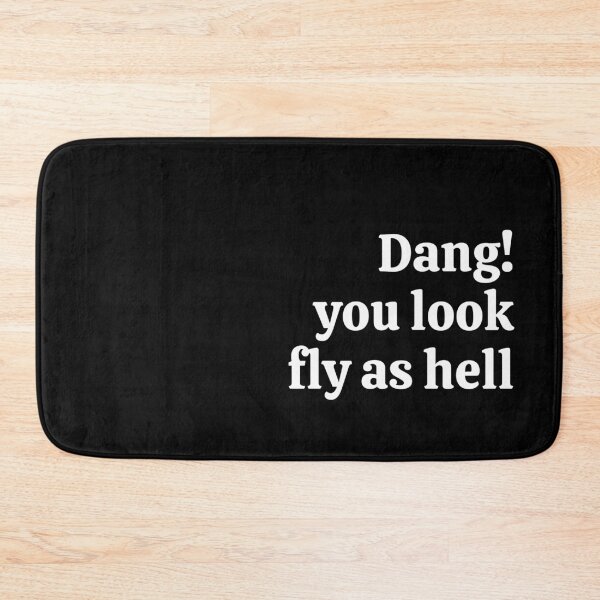 Item preview, Dang You Look Fly As Hell designed and sold by ricknosis.