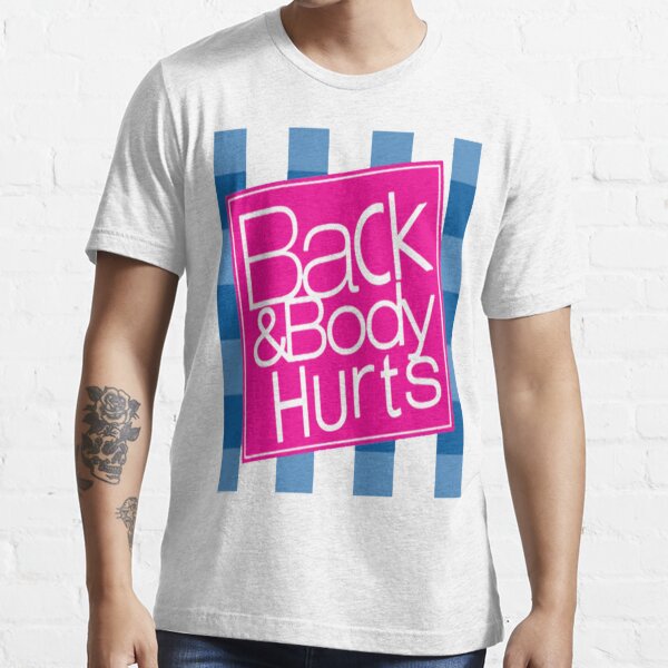 Back Body Hurts TShirts Redbubble