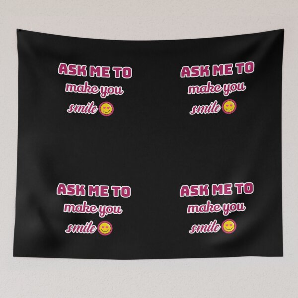 Item preview, Ask me to make you smile designed and sold by Sahil Randhawa.