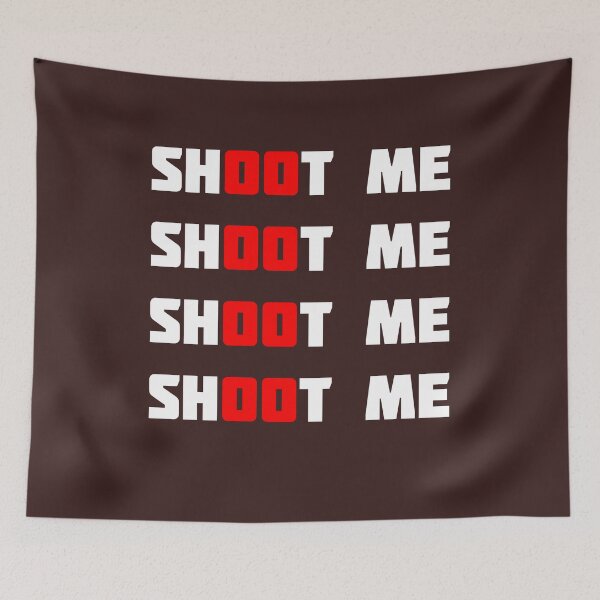 Item preview, Shoot Me designed and sold by QuotesDogma.