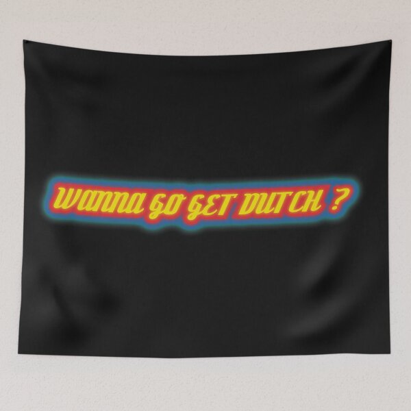Item preview, Wanna Go Get Dutch?? designed and sold by Chaotic Neutral.