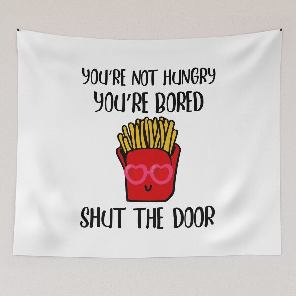 Item preview, Youre Not Hungry Youre Bored Shut The Door  designed and sold by yacine12353.