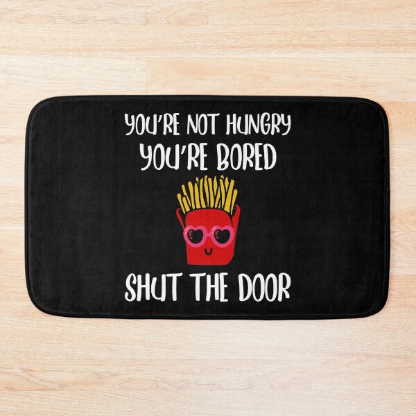 Item preview, Youre Not Hungry Youre Bored Shut The Door  designed and sold by yacine12353.