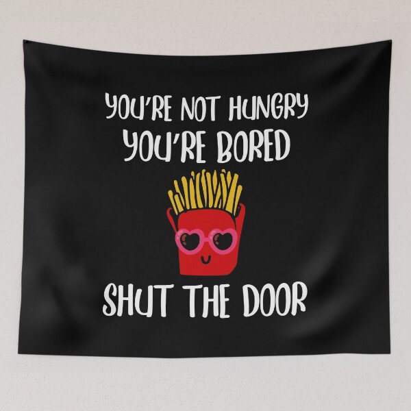 Item preview, Youre Not Hungry Youre Bored Shut The Door  designed and sold by yacine12353.