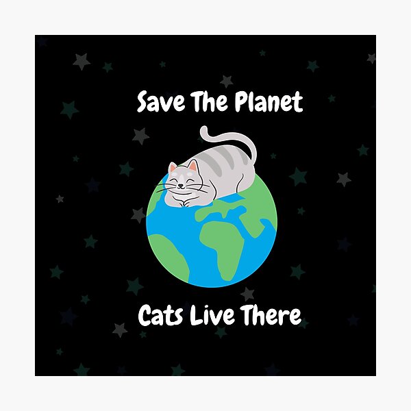 Item preview, Save the Planet, Cats Live There designed and sold by MaYuwi.