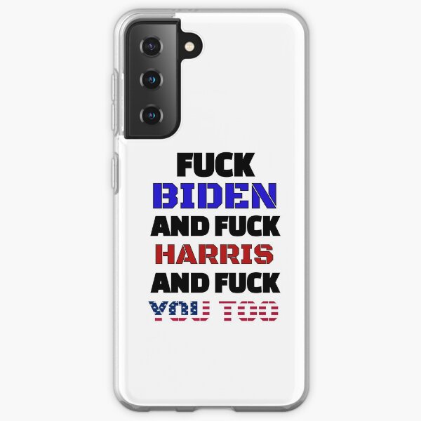 FUCK BIDEN AND FUCK HARRIS AND FUCK YOU TOO Samsung Galaxy Soft Case