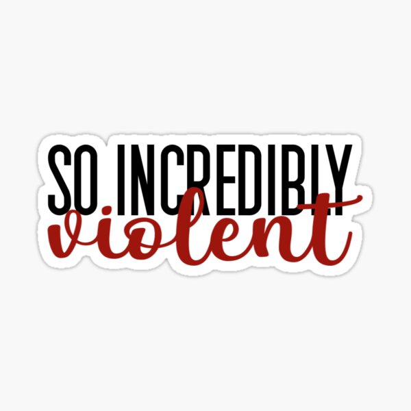 Incredibly Violent Sticker