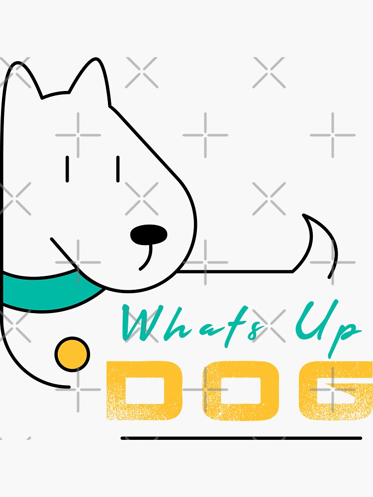 "Whats Up Dog Whats Up Dog" Sticker for Sale by graphicgenie Redbubble