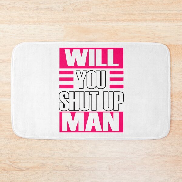 Item preview, WILL YOU SHUT UP MAN designed and sold by Delicious Design ⭐⭐⭐⭐⭐.