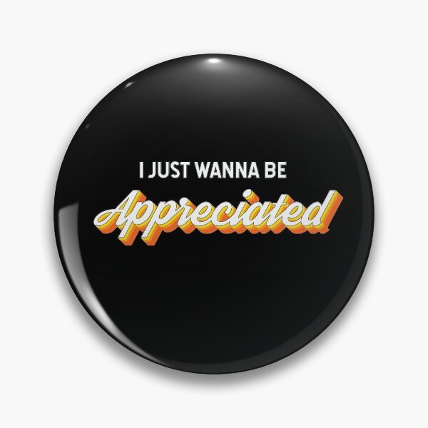 Item preview, I Just Wanna Be Appreciated  designed and sold by twicetrader.