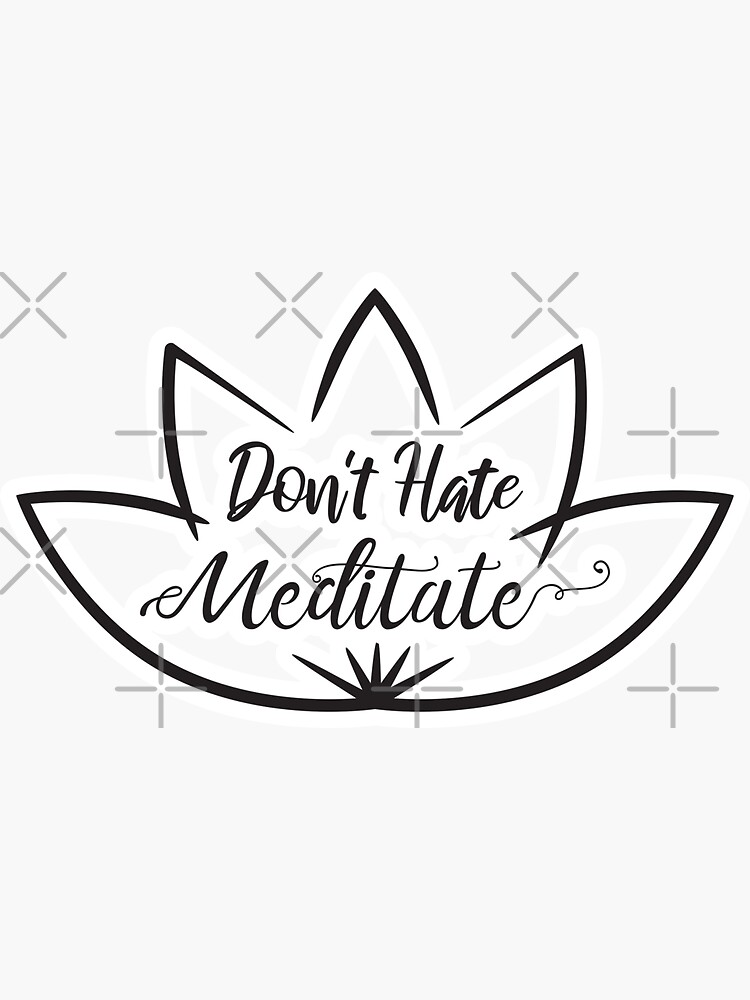 Dont Hate Meditate Sayings Lotus White Logo Sticker For Sale By