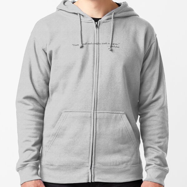 Aeschylus quote - From a small seed a mighty trunk may grow Zipped Hoodie