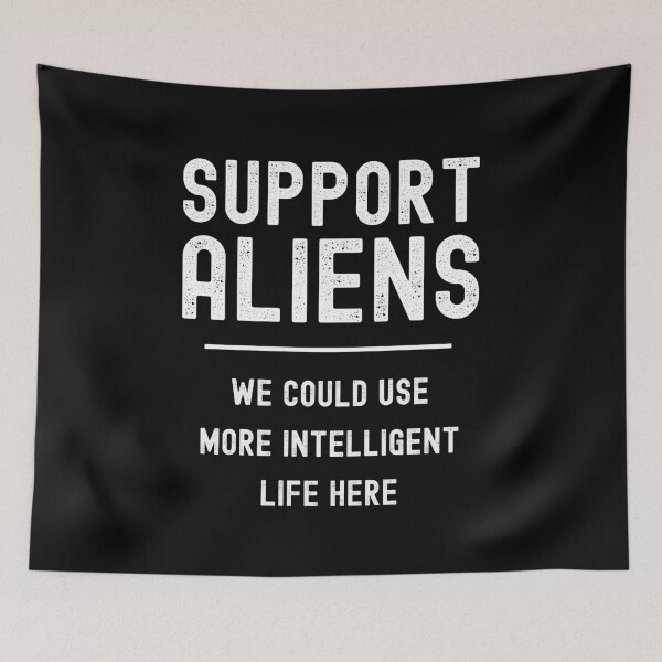 Item preview, Support Aliens We Could Use More Intelligent Life Here designed and sold by m95sim.