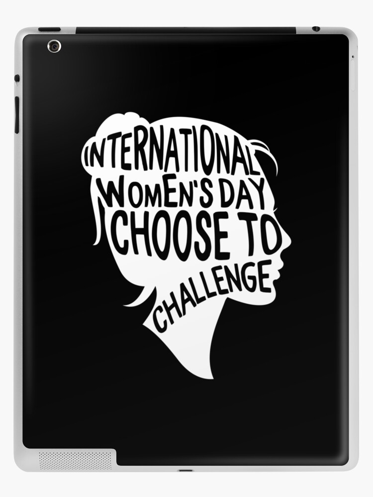 International Women S Day Shirt Choose To Challenge 2021 Rights Feminism Gift For Women Girls Ipad Case Skin By Sifoustore Redbubble