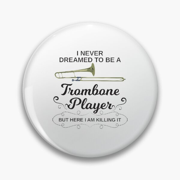 Item preview, I Never Dreamed To Be A Trombone Player But Here I Am Killing It designed and sold by 4AllTimes.