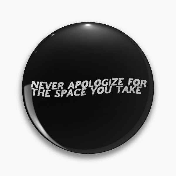 Item preview, Never Apologize for the Space you Take designed and sold by ManyaMalhotra.