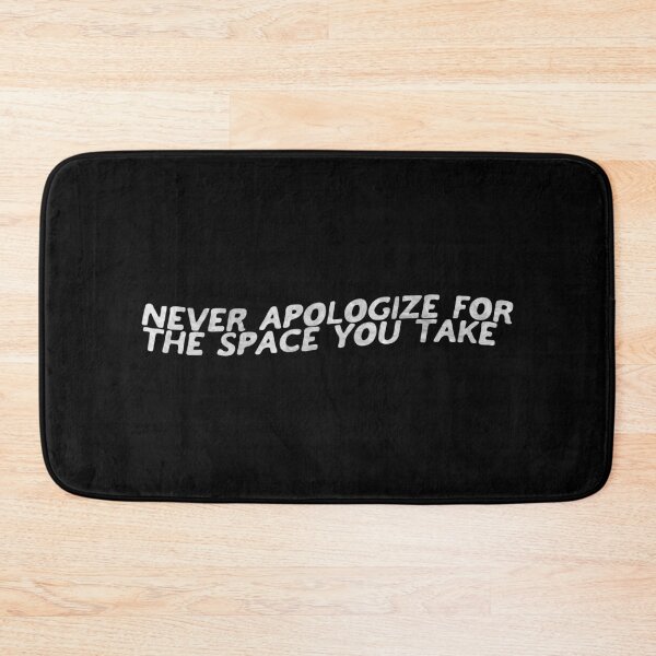 Item preview, Never Apologize for the Space you Take designed and sold by ManyaMalhotra.