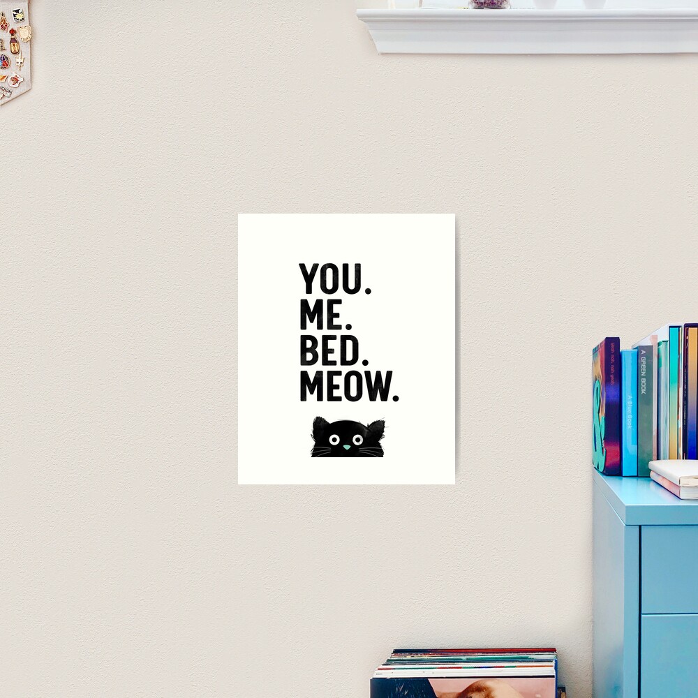 You. Me. Bed. Meow. - Cat Art Print