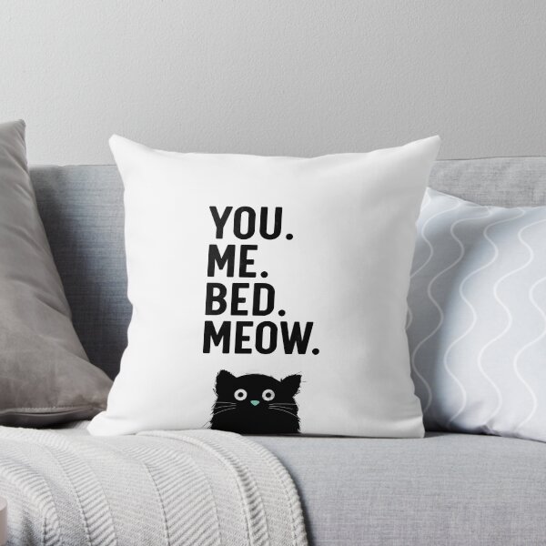 You. Me. Bed. Meow. - Cat Throw Pillow