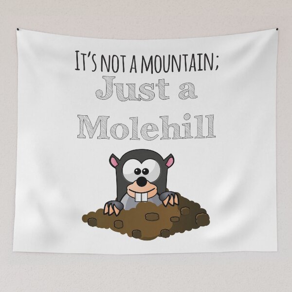 Item preview, It's Not A Mountain Just A Molehill designed and sold by 4AllTimes.
