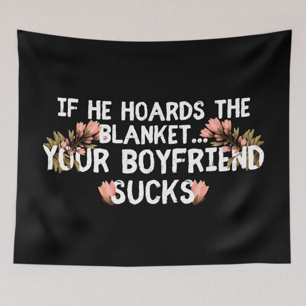 Item preview, Your Boyfriend Sucks – Complicated Relationship Sleep Bed Blanket Hoarder  designed and sold by The Green Corner.