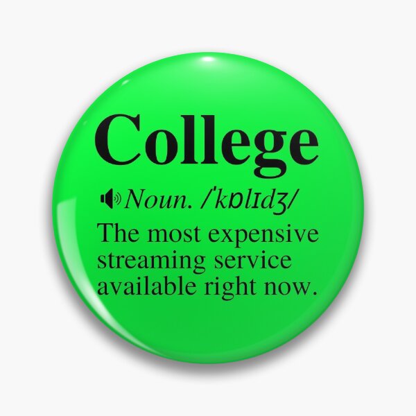 Item preview, College: The Most Expensive Streaming Service Available Right Now. Hilarious College Definition.  designed and sold by mind-illusions.