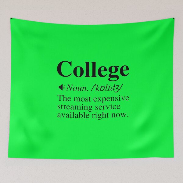 Item preview, College: The Most Expensive Streaming Service Available Right Now. Hilarious College Definition.  designed and sold by mind-illusions.