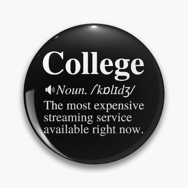 Item preview, College: The Most Expensive Streaming Service Available Right Now. Hilarious College Definition.  designed and sold by mind-illusions.