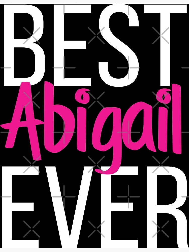 Best Abigail Ever Abigail My Name Is Abigail Poster By Projectx23 Redbubble 9336