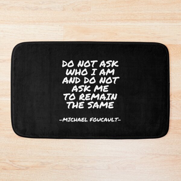 Item preview, Michael Foucault - Do not ask who I am and do not ask me to remain the same designed and sold by appleofyoureye.