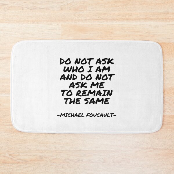 Item preview, Michael Foucault - Do not ask who I am and do not ask me to remain the same designed and sold by appleofyoureye.