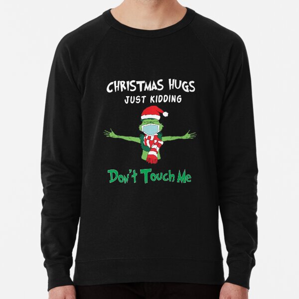 christmas hugs just kidding don't touch me Lightweight Sweatshirt