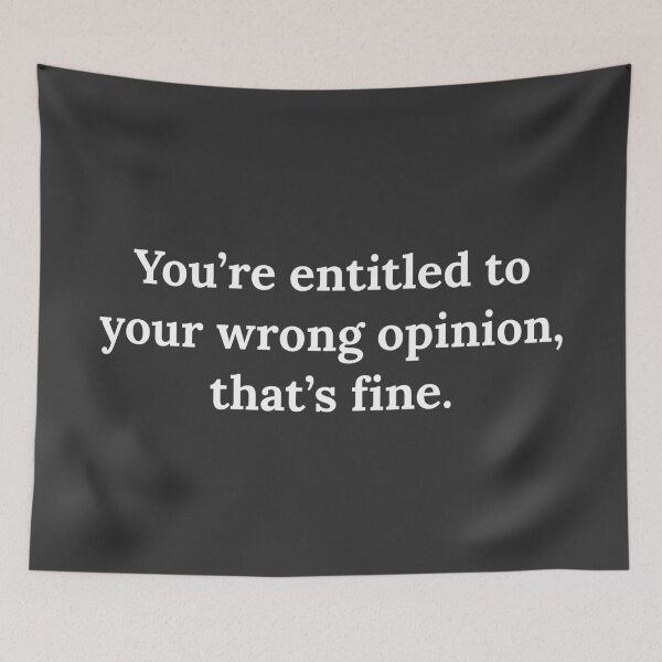 Item preview, You're entitled to your wrong opinion that's fine designed and sold by Raw Creative Prints.
