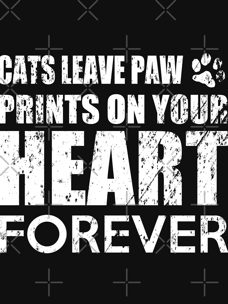Cats Can Leave Paw Prints On Your Heart Forever by NextLVLShirts
