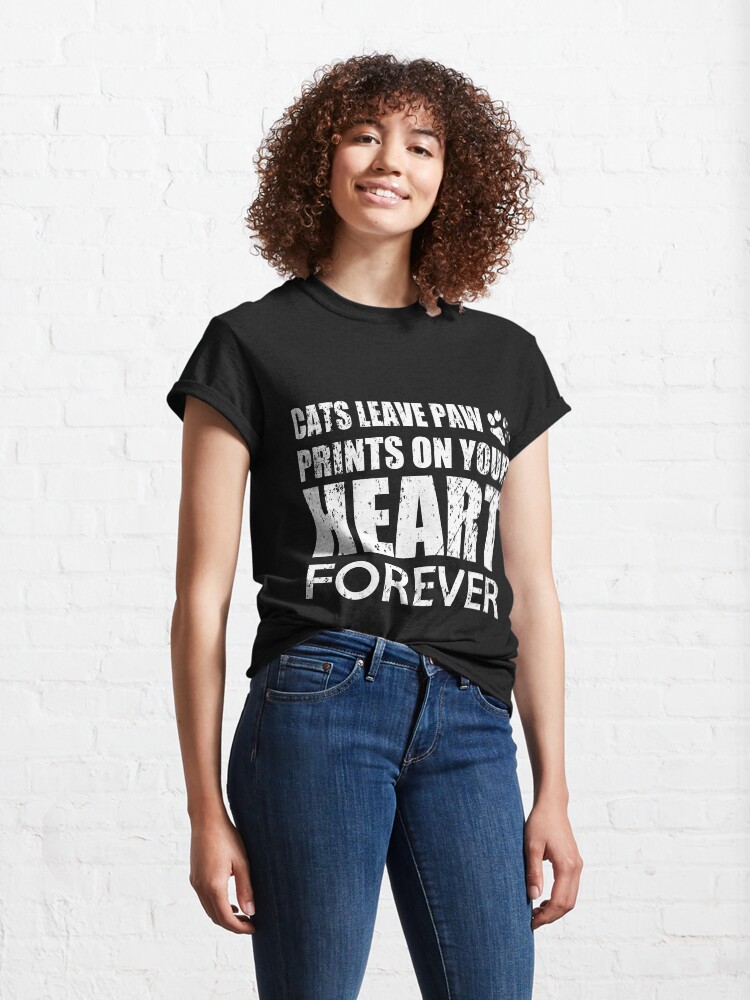 Alternate view of Cats Can Leave Paw Prints On Your Heart Forever Classic T-Shirt