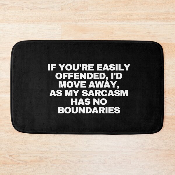 Item preview, If you're easily offended, I'd move away, as my sarcasm has no boundaries designed and sold by Yesmalady.