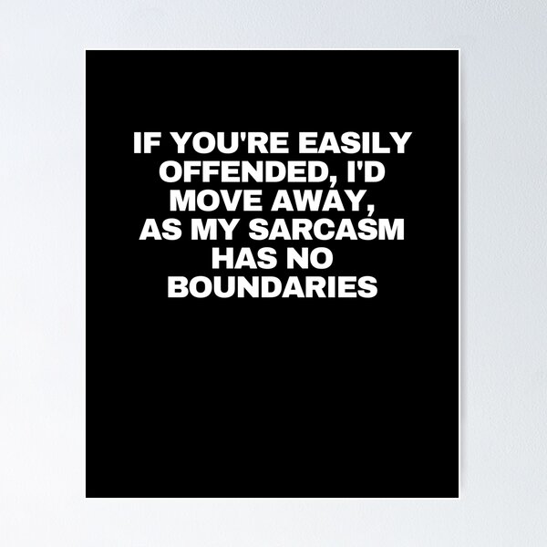 Item preview, If you're easily offended, I'd move away, as my sarcasm has no boundaries designed and sold by Yesmalady.