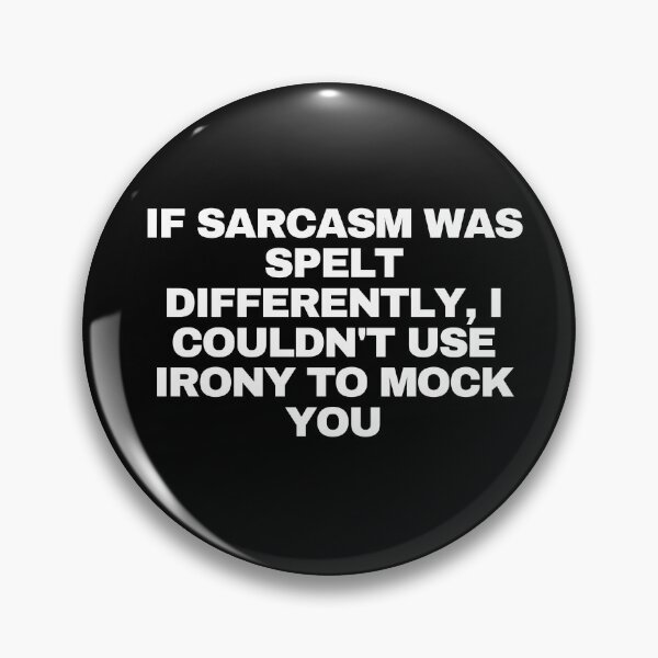 Item preview, If sarcasm was spelt differently, I couldn't use irony to mock you designed and sold by Yesmalady.