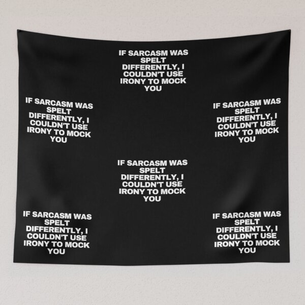 Item preview, If sarcasm was spelt differently, I couldn't use irony to mock you designed and sold by Yesmalady.