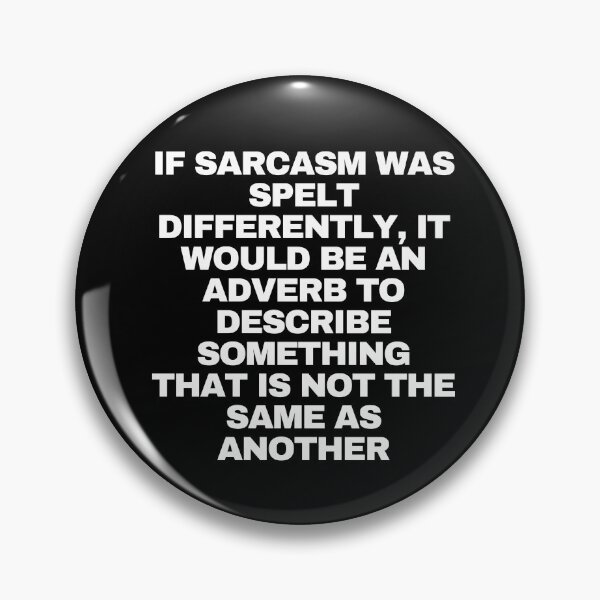 Item preview, If sarcasm was spelt differently, it would be an adverb to describe something that is not the same as another designed and sold by Yesmalady.